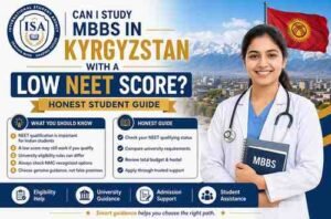 Read more about the article Can I Study MBBS in Kyrgyzstan with a Low NEET Score? Honest Student Guide